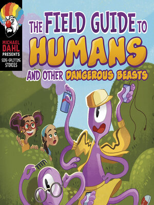 cover image of The Field Guide to Humans and Other Dangerous Beasts